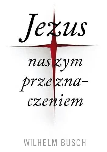 Okładka książki: Jezus naszym przeznaczeniem. Wydanie skrócone