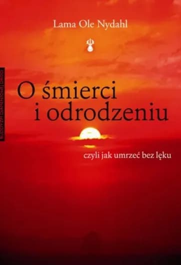 Okładka książki: O śmierci i odrodzeniu. Czyli jak umrzeć bez lęku