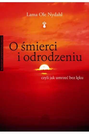 Okładka książki: O śmierci i odrodzeniu. Czyli jak umrzeć bez lęku