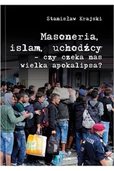 Okładka książki: Masoneria, islam, uchodźcy - czy czeka nas wielka apokalipsa?