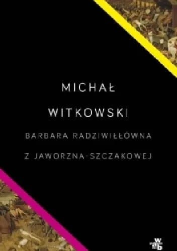 Okładka książki: Barbara Radziwiłłówna z Jaworzna-Szczakowej