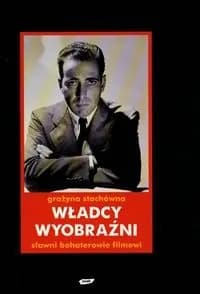 Okładka książki: Władcy wyobraźni. Sławni bohaterowie filmowi