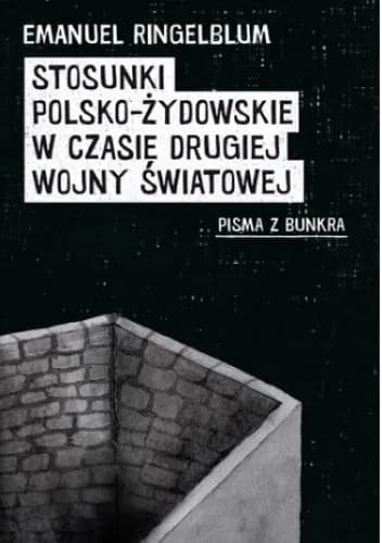 Okładka książki: Stosunki polsko-żydowskie w czasie drugiej wojny światowej. Pisma z bunkra